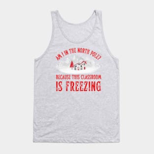 Funny Teacher Christmas Freezing Classroom North Pole Tank Top